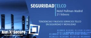 AlaiSecure - Seguridad Telco: Madrid 21 febrero 2018