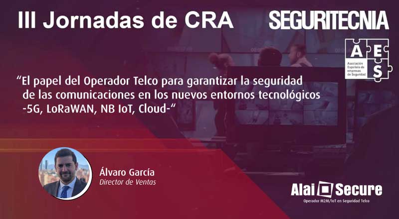 AlaiSecure - Noticias: Alai Secure expone el papel del Operador Telco para garantizar la seguridad de las comunicaciones de las CRA