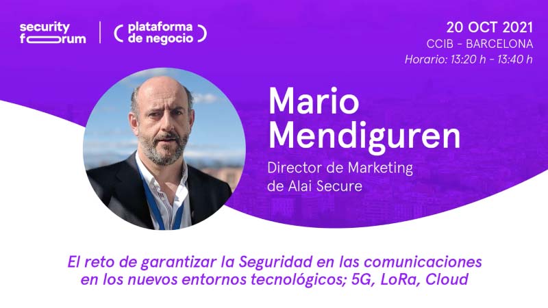 AlaiSecure - Noticias: Alai Secure aborda el reto de garantizar la seguridad en las comunicaciones en la nueva edición de Security Forum 2021